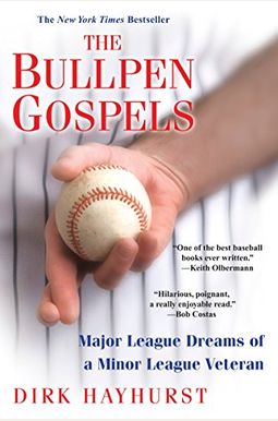 The Bullpen Gospels: Major League Dreams Of A Minor League Veteran The Bullpen Gospels: Major League Dreams Of A Minor League Veteran