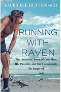 Running With Raven: The Amazing Story Of One Man, His Passion, And The Community He Inspired