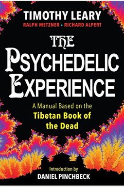 The Psychedelic Experience: A Manual Based On The Tibetan Book Of The Dead The Psychedelic Experience: A Manual Based On The Tibetan Book Of The Dead