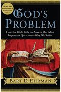 God's Problem: How The Bible Fails To Answer Our Most Important Question--Why We Suffer