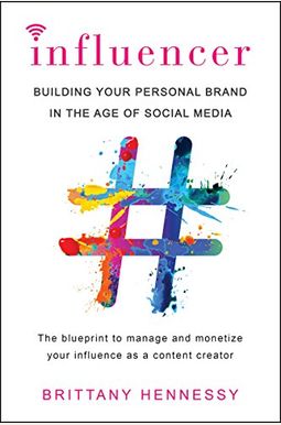 Influencer: Building Your Personal Brand In The Age Of Social Media Influencer: Building Your Personal Brand In The Age Of Social Media