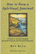 How To Keep A Spiritual Journal: A Guide To Journal Keeping For Inner Growth And Personal Discovery