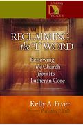 Reclaiming The '' L'' Word: Renewing The Church From Its Lutheran Core