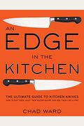 An Edge In The Kitchen: The Ultimate Guide To Kitchen Knives--How To Buy Them, Keep Them Razor Sharp, And Use Them Like A Pro