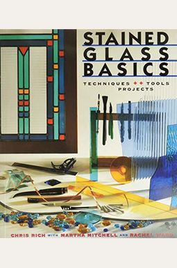Stained Glass Basics: Techniques * Tools * Projects Stained Glass Basics: Techniques * Tools * Projects