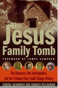 The Jesus Family Tomb: The Evidence Behind The Discovery No One Wanted To Find