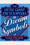 The Little GiantÂ® Encyclopedia Of Dream Symbols (Little Giant Encyclopedias)