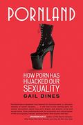 Pornland: How Porn Has Hijacked Our Sexuality