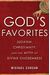 God's Favorites: Judaism, Christianity, And The Myth Of Divine Chosenness
