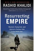 Resurrecting Empire: Western Footprints And America's Perilous Path In The Middle East