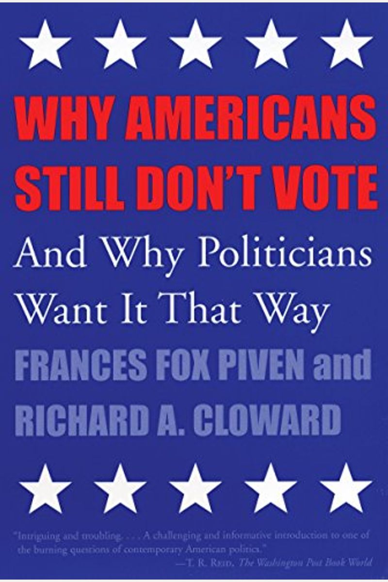Why Americans Still Don't Vote: And Why Politicians Want It That Way