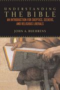 Understanding The Bible: An Introduction For Skeptics, Seekers, And Religious Liberals