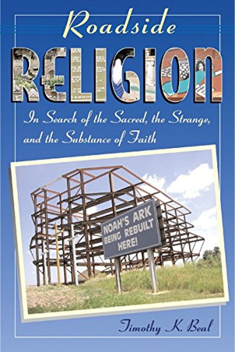 Roadside Religion: In Search Of The Sacred, The Strange, And The Substance Of Faith