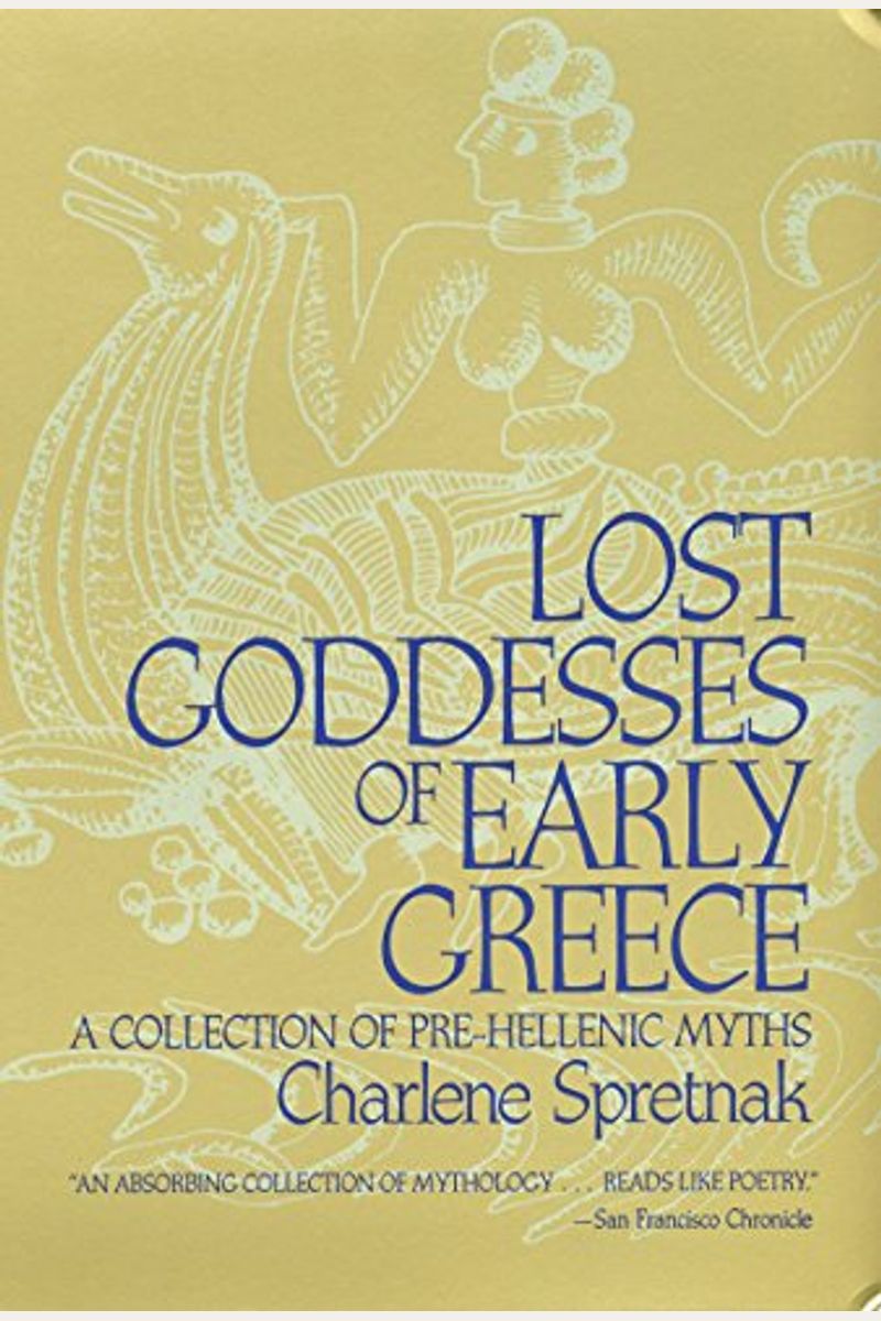 Lost Goddesses Of Early Greece: A Collection Of Pre-Hellenic Myths