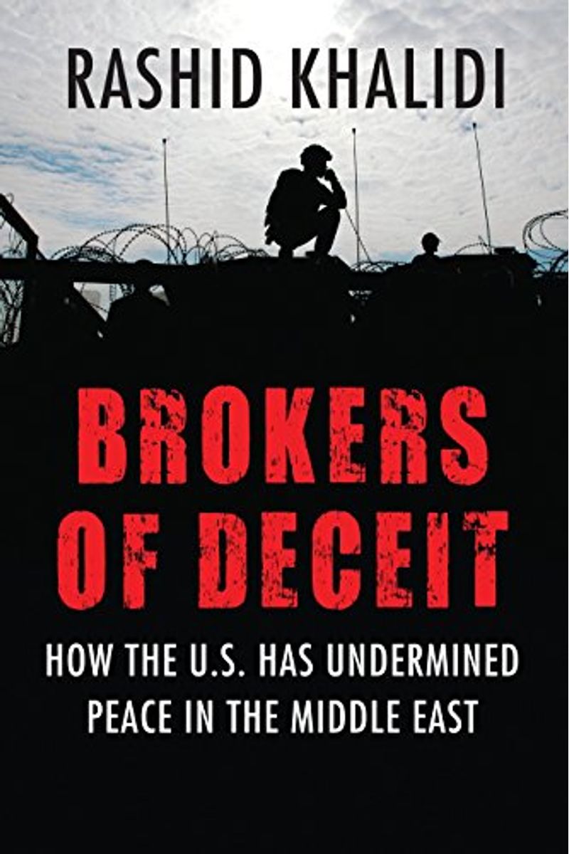 Brokers Of Deceit: How The Us Has Undermined Peace In The Middle East