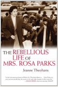 The Rebellious Life Of Mrs. Rosa Parks