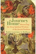 The Journey Home: Discovering The Deep Spiritual Wisdom Of The Jewish Tradition
