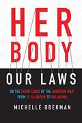 Her Body, Our Laws: On The Front Lines Of The Abortion War, From El Salvador To Oklahoma