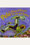 Pele, King Of Soccer/Pele, El Rey Del Futbol: Bilingual Spanish-English