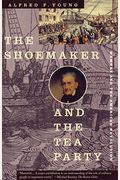 The Shoemaker And The Tea Party: Memory And The American Revolution