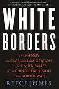 White Borders: The History Of Race And Immigration In The United States From Chinese Exclusion To The Border Wall