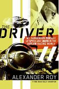 The Driver: My Dangerous Pursuit Of Speed And Truth In The Outlaw Racing World