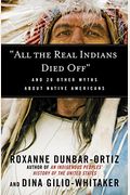 All The Real Indians Died Off: And 20 Other Myths About Native Americans