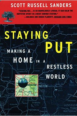Staying Put: Making a Home in a Restless World Staying Put: Making a Home in a Restless World