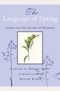 The Language Of Spring: Poems For The Season Of Renewal
