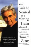 You Can't Be Neutral On A Moving Train: A Personal History Of Our Times