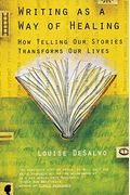 Writing As A Way Of Healing: How Telling Our Stories Transforms Our Lives