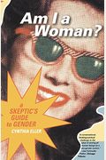 Am I A Woman?: A Skeptic's Guide To Gender