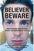 Believer, Beware: First-Person Dispatches From The Margins Of Faith