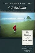 The Geography Of Childhood: Why Children Need Wild Places