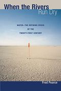 When The Rivers Run Dry: Water--The Defining Crisis Of The Twenty-First Century