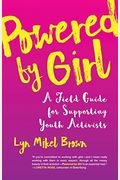 Powered By Girl: A Field Guide For Supporting Youth Activists