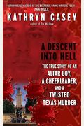 A Descent Into Hell: The True Story of an Altar Boy, a Cheerleader, and a Twisted Texas Murder