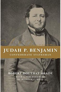 Judah P. Benjamin: Confederate Statesman Judah P. Benjamin: Confederate Statesman