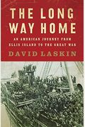 The Long Way Home: An American Journey From Ellis Island To The Great War