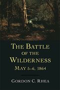 The Battle Of The Wilderness, May 5--6, 1864