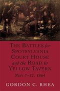 Battles For Spotsylvania Court House And The Road To Yellow Tavern, May 7-12, 1864