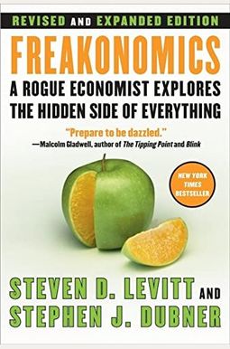 Freakonomics Rev Ed: A Rogue Economist Explores The Hidden Side Of Everything Freakonomics Rev Ed: A Rogue Economist Explores The Hidden Side Of Everything