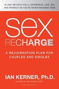 Sex Recharge: A Rejuvenation?Plan For Couples And Singles