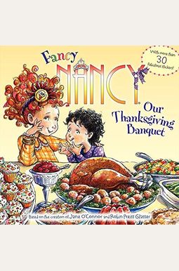 Fancy Nancy: Our Thanksgiving Banquet: With More Than 30 Fabulous Stickers! Fancy Nancy: Our Thanksgiving Banquet: With More Than 30 Fabulous Stickers!