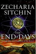 The End Of Days: Armageddon And Prophecies Of The Return (Earth Chronicles)