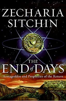 The End Of Days: Armageddon And Prophecies Of The Return (Earth Chronicles) The End Of Days: Armageddon And Prophecies Of The Return (Earth Chronicles)