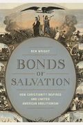 Bonds of Salvation: How Christianity Inspired and Limited American Abolitionism