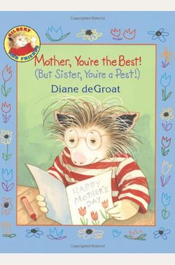 Mother, You're The Best! (But Sister, You're A Pest!) Mother, You're The Best! (But Sister, You're A Pest!)
