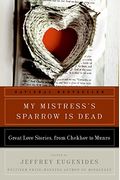 My Mistress's Sparrow Is Dead: Great Love Stories, From Chekhov To Munro