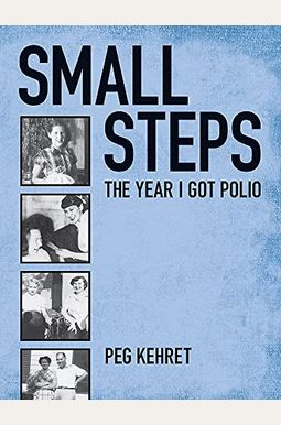 Small Steps: The Year I Got Polio Small Steps: The Year I Got Polio